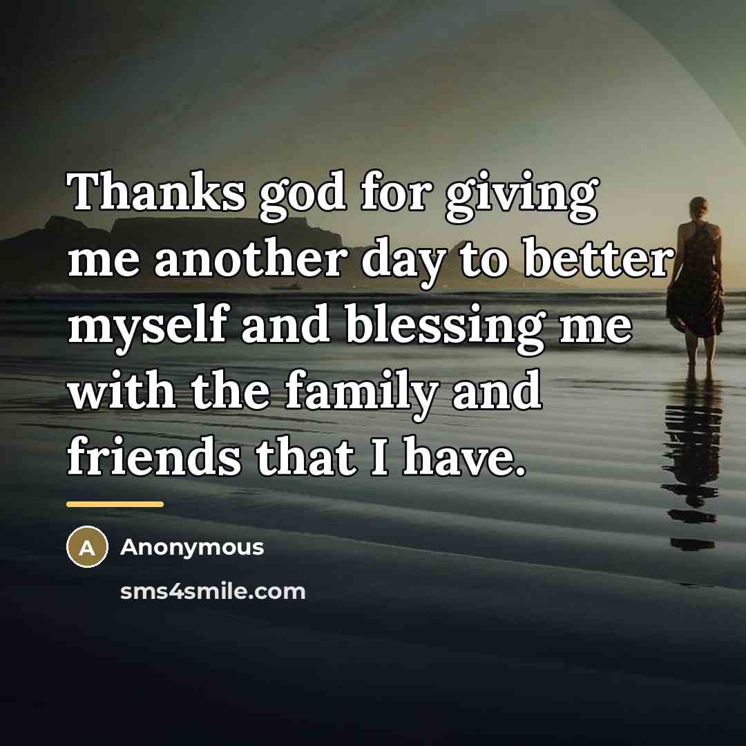 “Thanks god for giving me another day to better myself…” quote by Anonymous