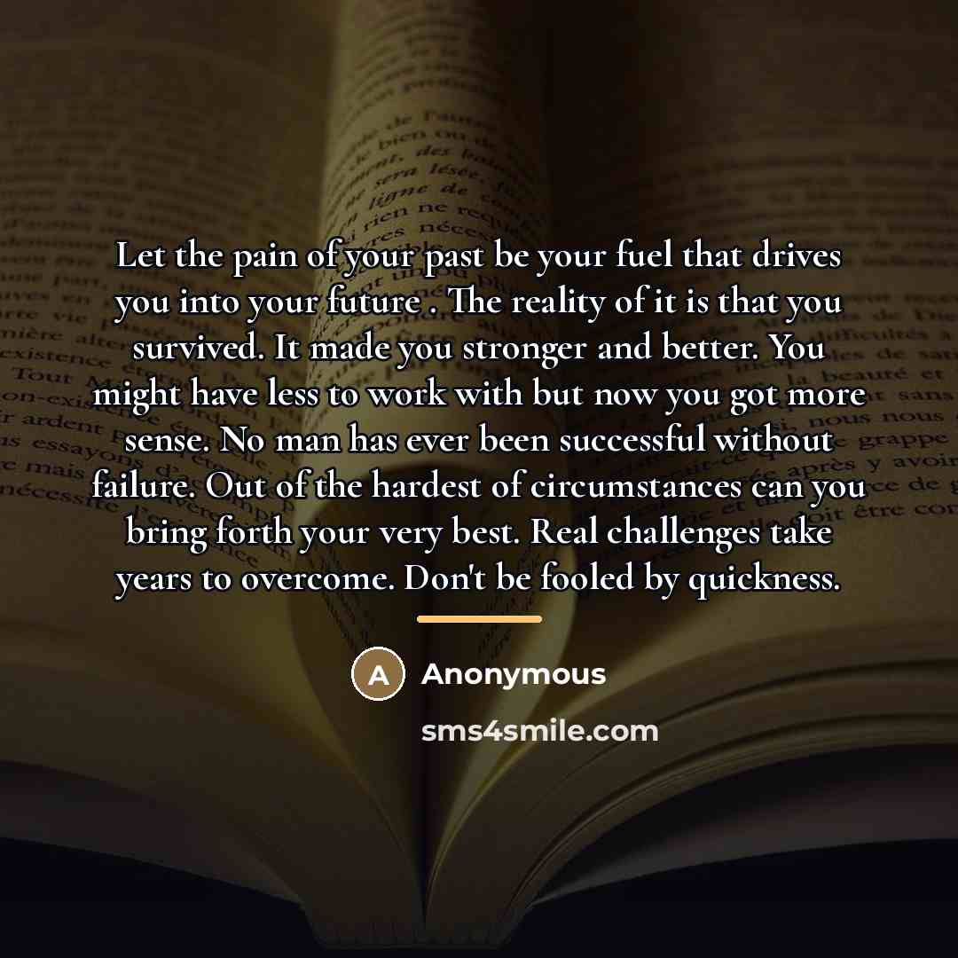 “Let the pain of your past be your fuel that…” quote by Anonymous