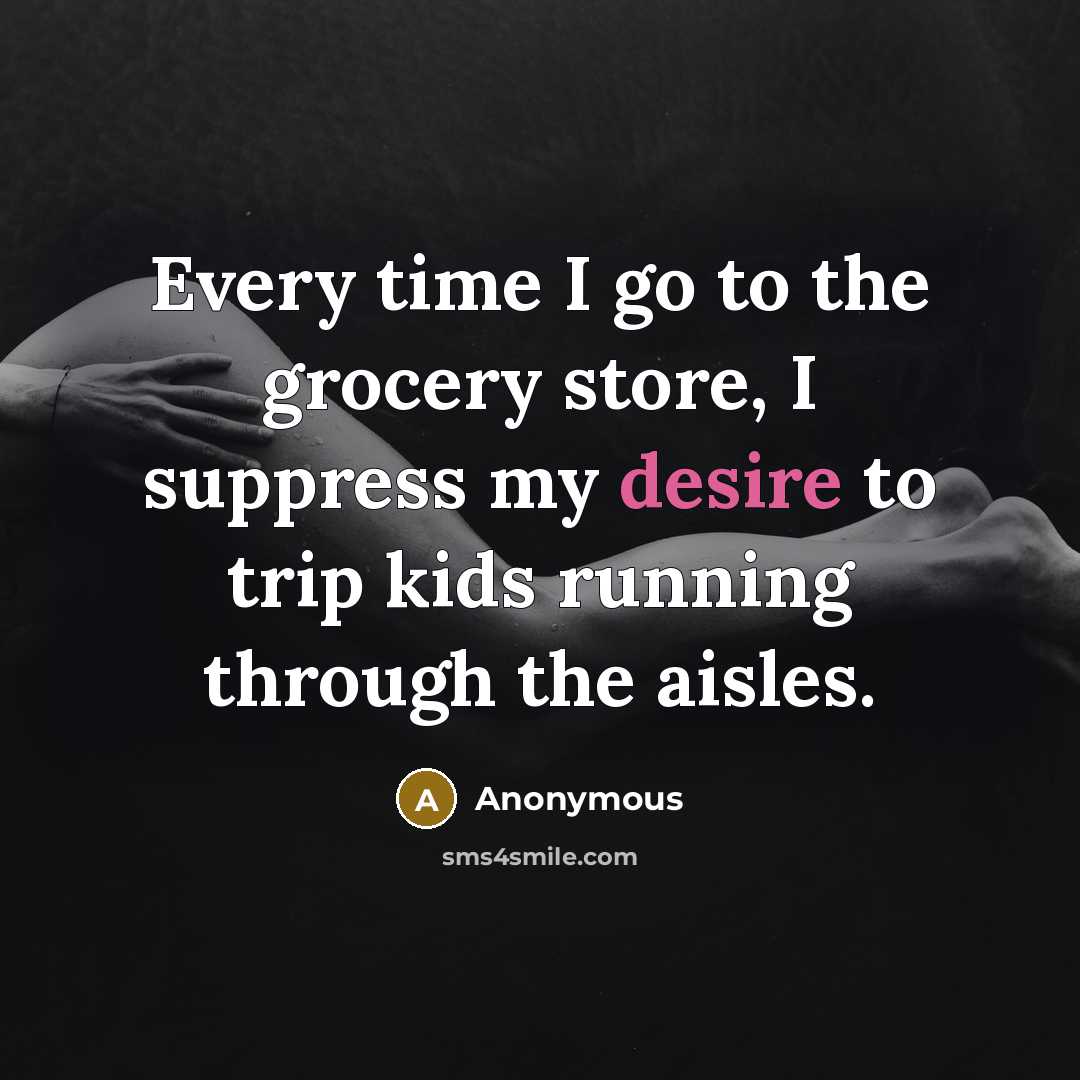 “Every time I go to the grocery store, I suppress…” quote by Anonymous