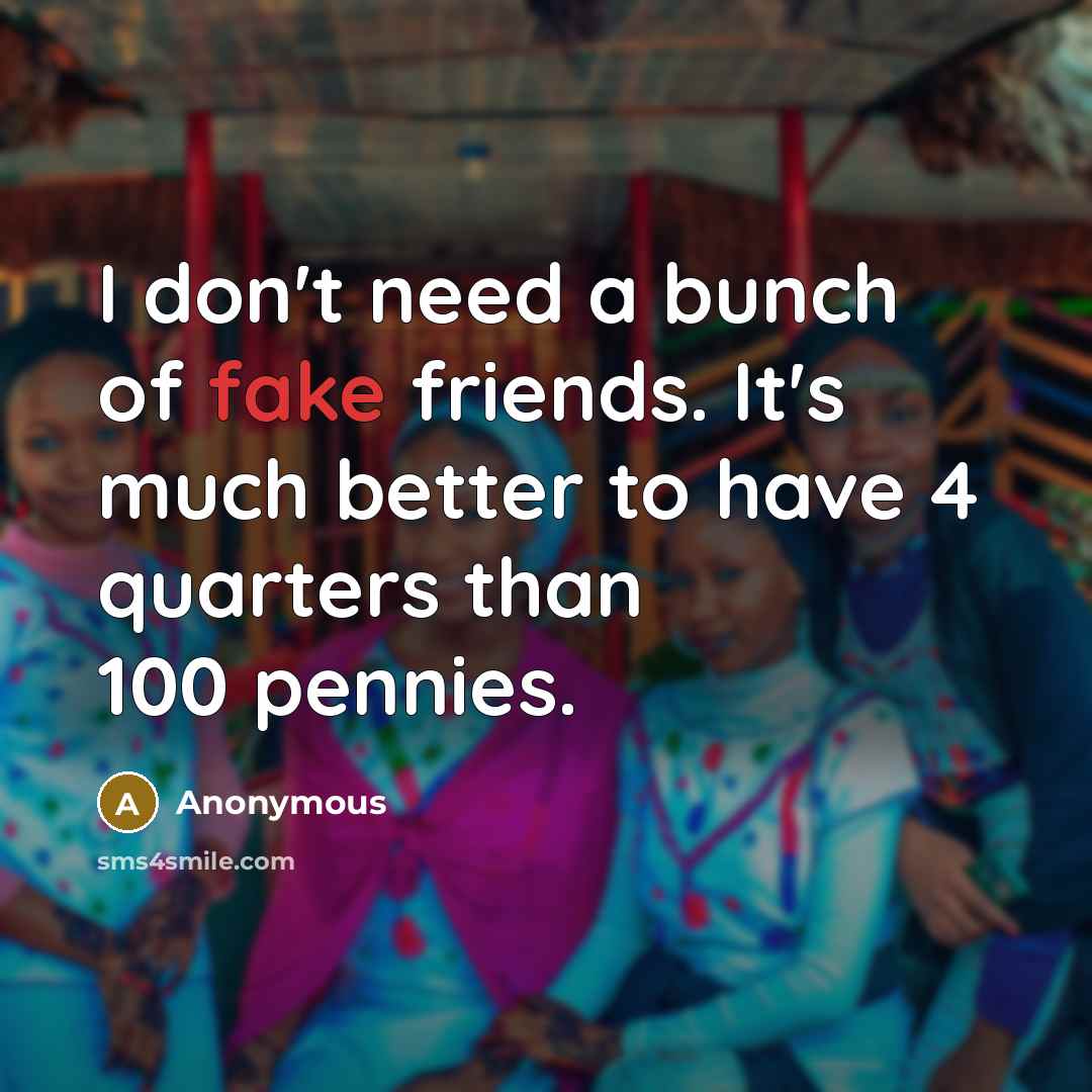 “I don't need a bunch of fake friends. It's much…” quote by Anonymous