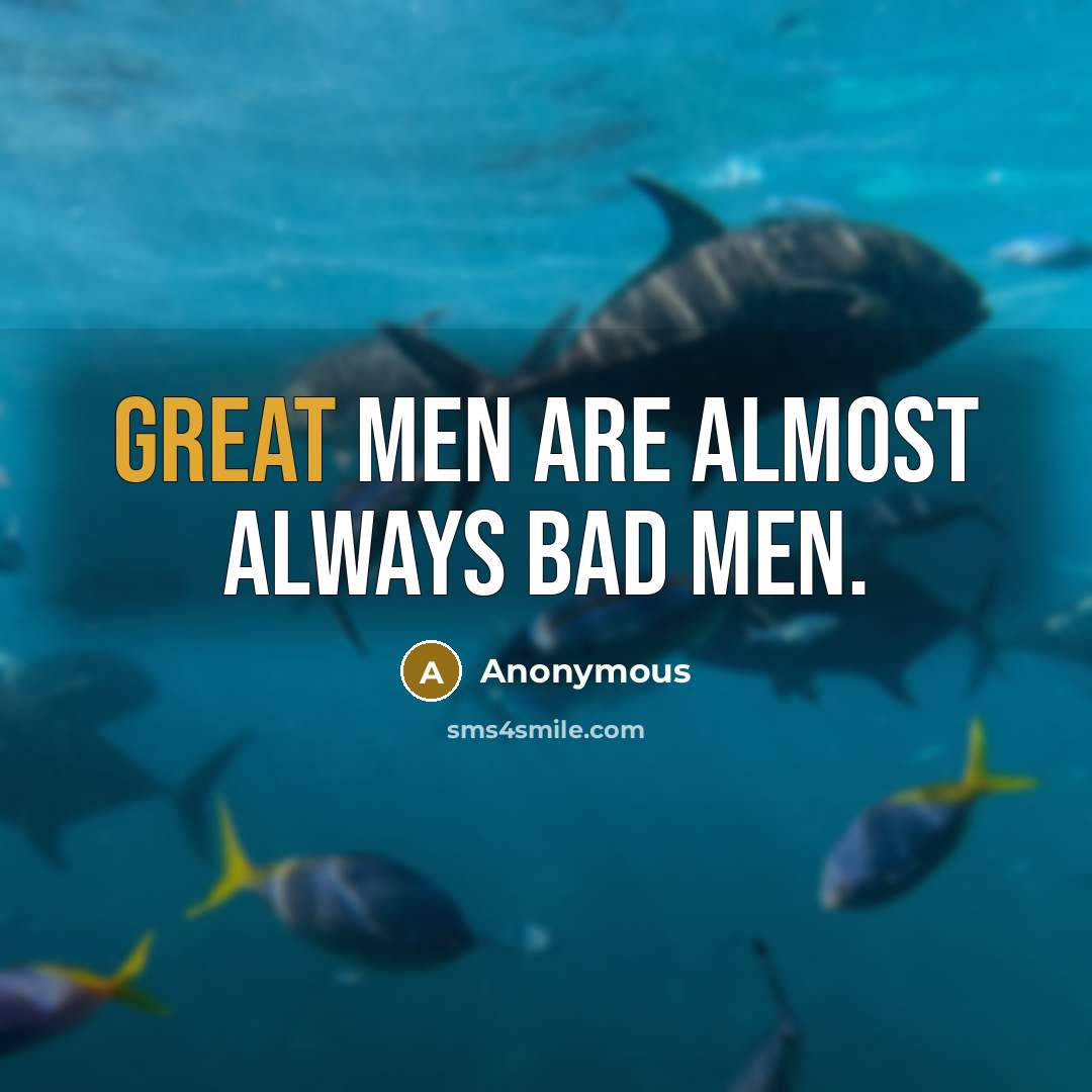 “Great men are almost always bad men.…” quote by Anonymous