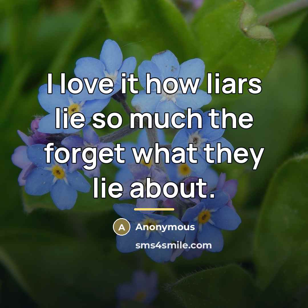 “I love it how liars lie so much the forget…” quote by Anonymous
