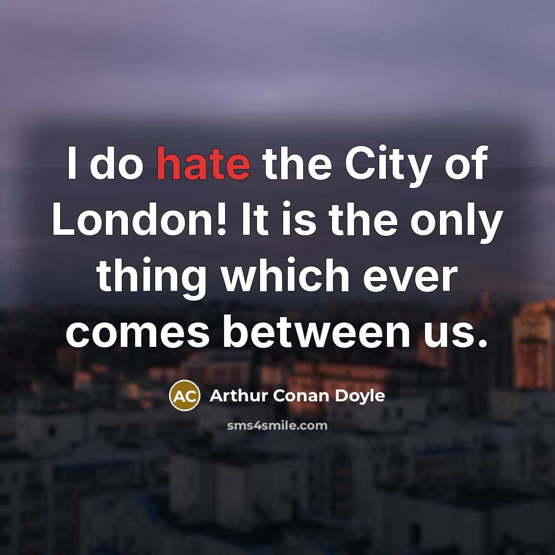 “I do hate the City of London! It is the…” quote by Arthur Conan Doyle