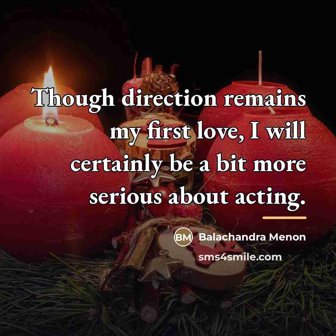 “Though direction remains my first love, I will certainly be…” quote by Balachandra Menon
