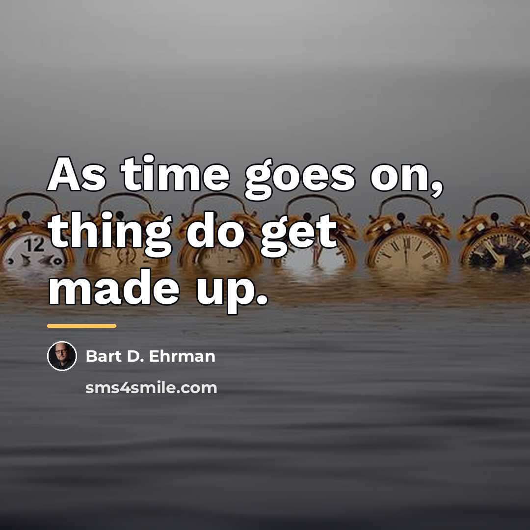 “As time goes on, thing do get made up.…” quote by Bart D. Ehrman