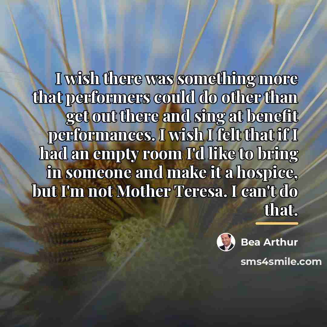 “I wish there was something more that performers could do…” quote by Bea Arthur
