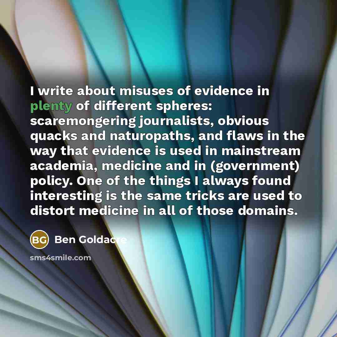“I write about misuses of evidence in plenty of different…” quote by Ben Goldacre