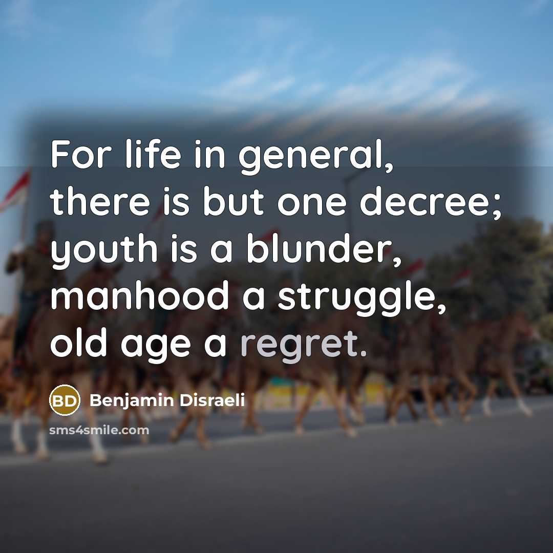 “For life in general, there is but one decree; youth…” quote by Benjamin Disraeli