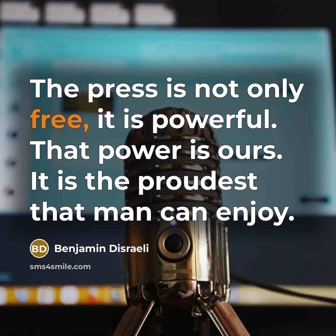 “The press is not only free, it is powerful. That…” quote by Benjamin Disraeli