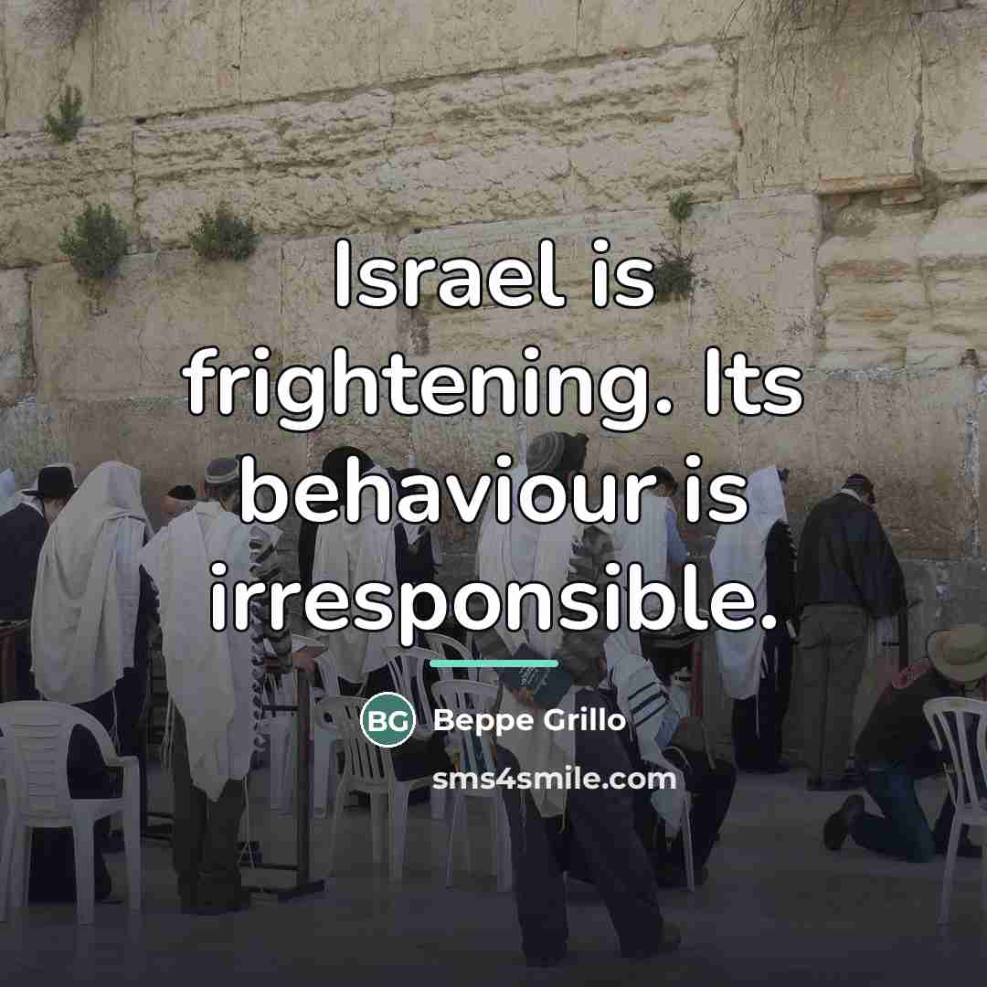 “Israel is frightening. Its behaviour is irresponsible.…” quote by Beppe Grillo