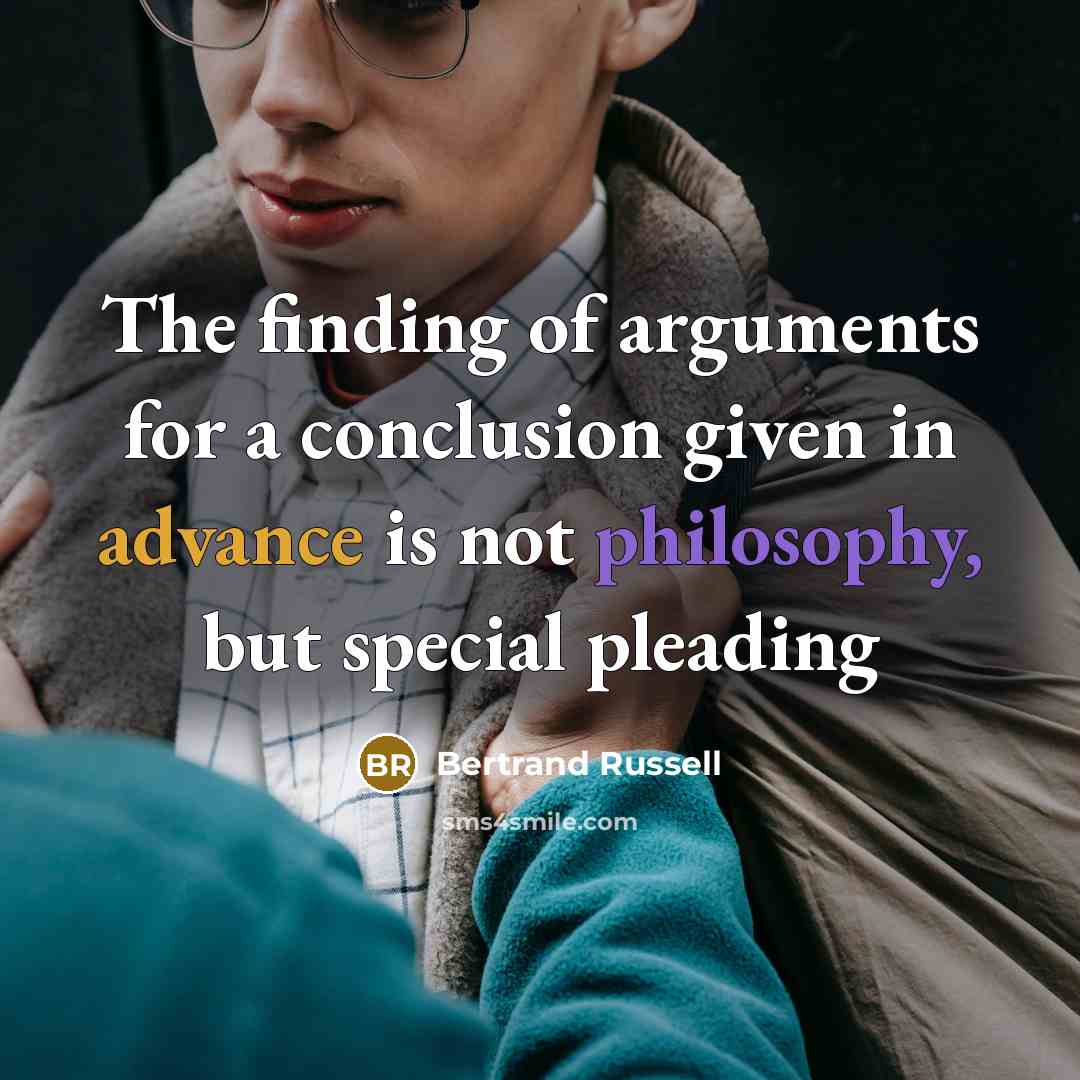 “The finding of arguments for a conclusion given in advance…” quote by Bertrand Russell
