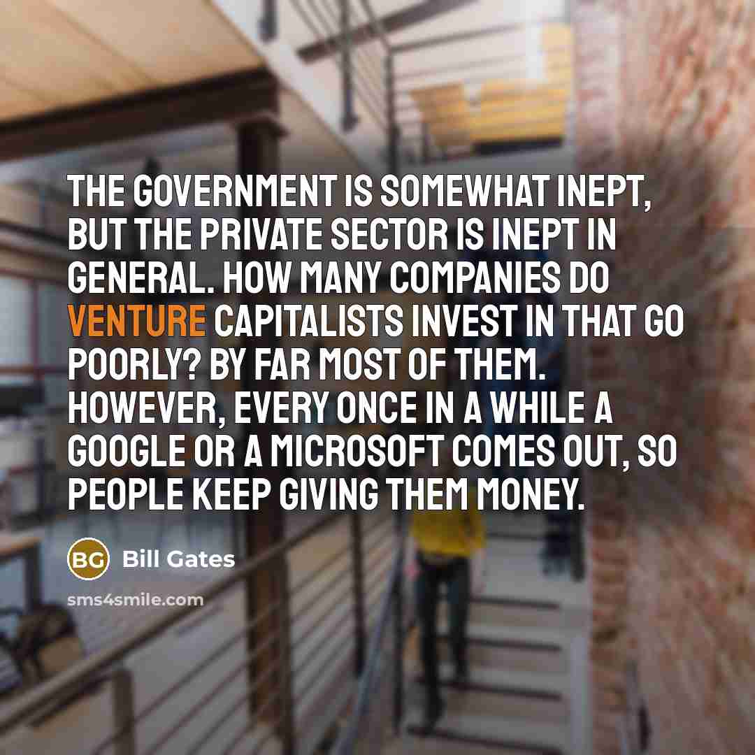 “The government is somewhat inept, but the private sector is…” quote by Bill Gates