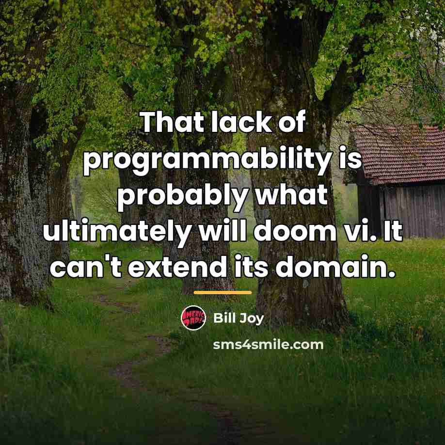 “That lack of programmability is probably what ultimately will doom…” quote by Bill Joy