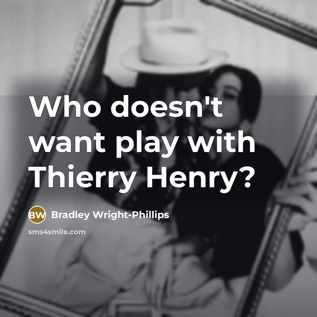“Who doesn't want play with Thierry Henry?…” quote by Bradley Wright-Phillips