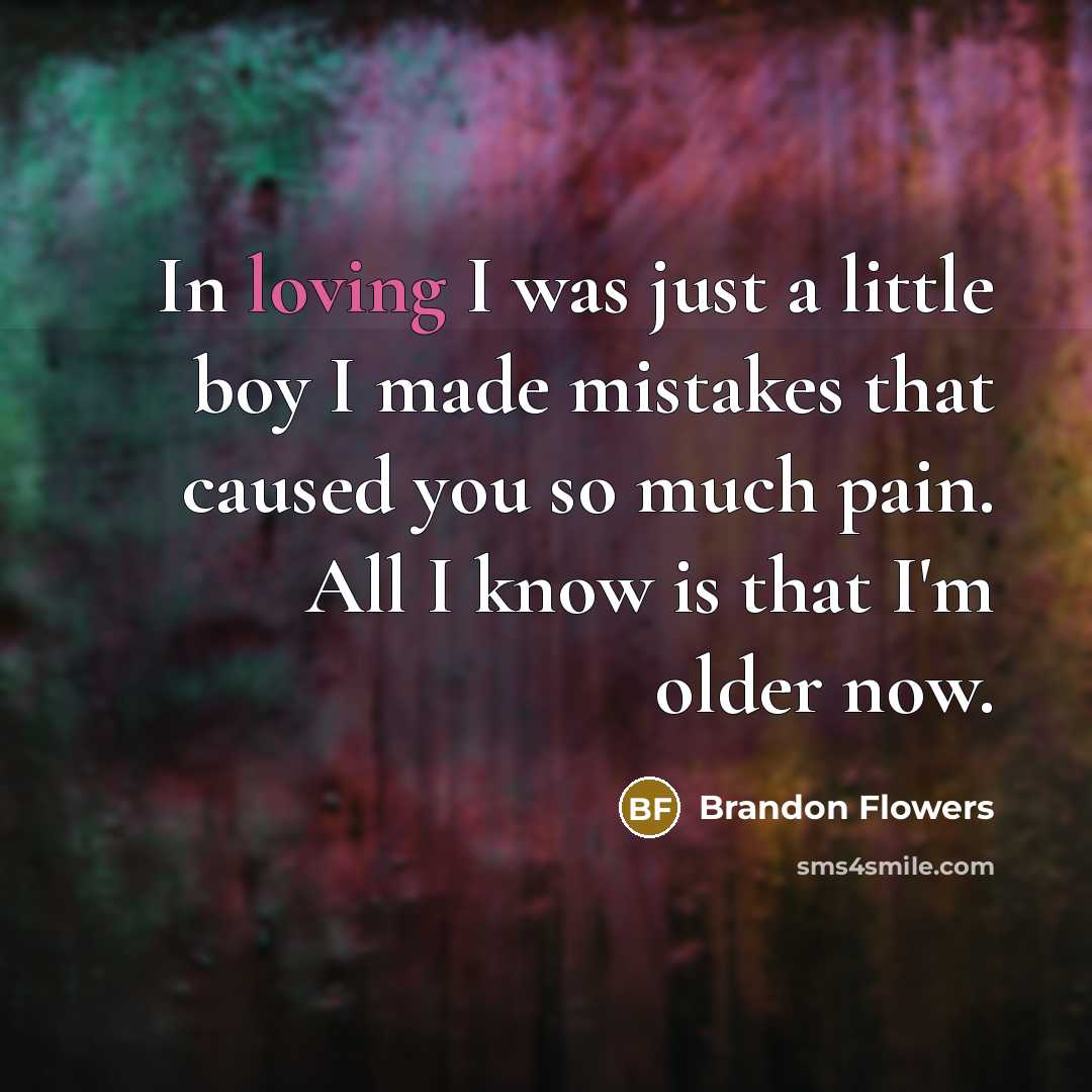 “In loving I was just a little boy I made…” quote by Brandon Flowers