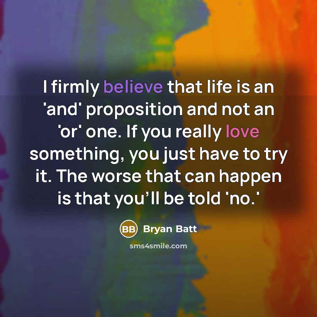 “I firmly believe that life is an 'and' proposition and…” quote by Bryan Batt