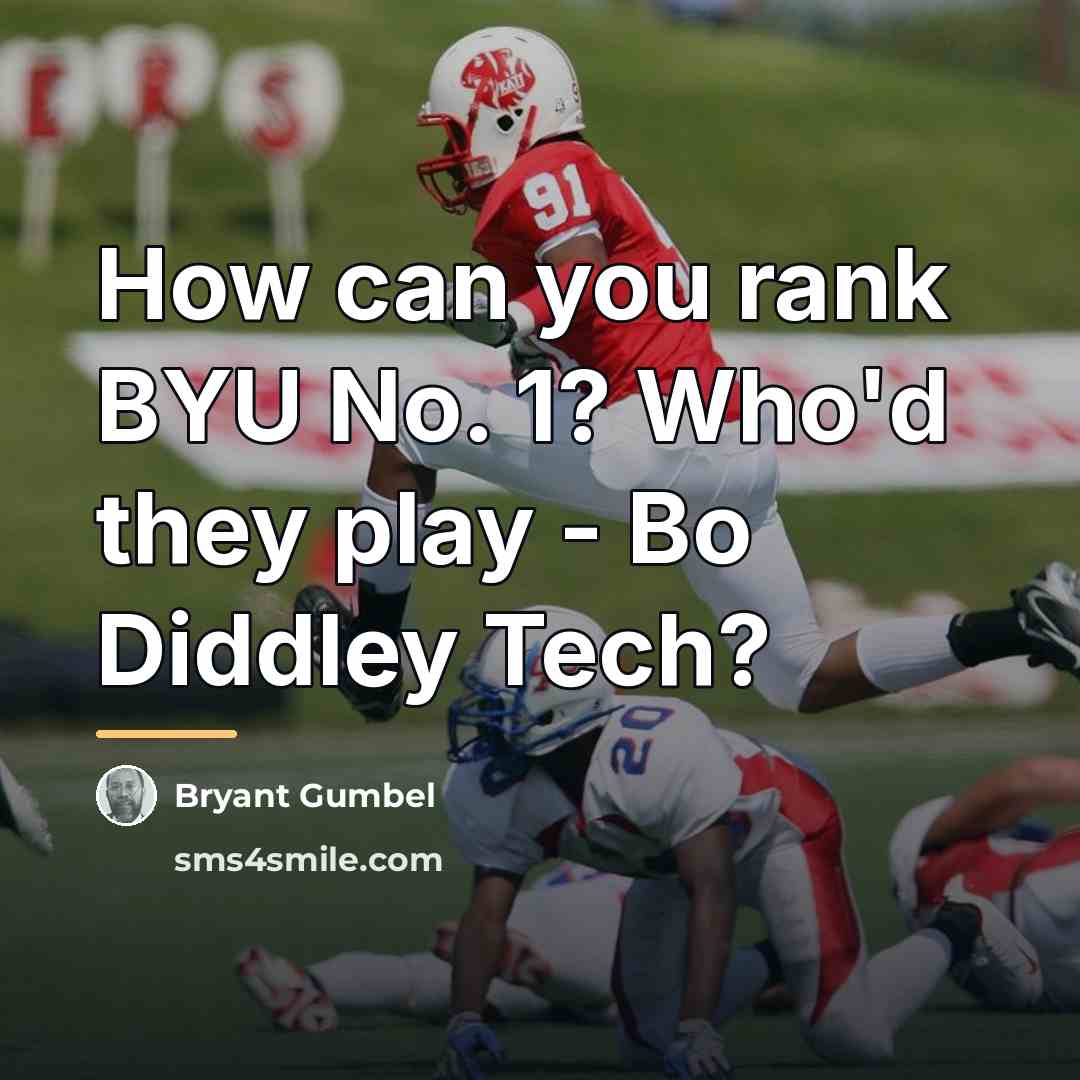 “How can you rank BYU No. 1? Who'd they play…” quote by Bryant Gumbel