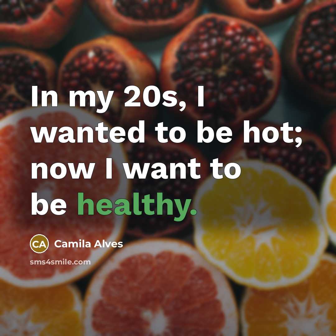 “In my 20s, I wanted to be hot; now I…” quote by Camila Alves
