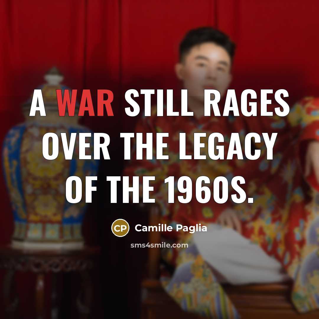 “A war still rages over the legacy of the 1960s.…” quote by Camille Paglia