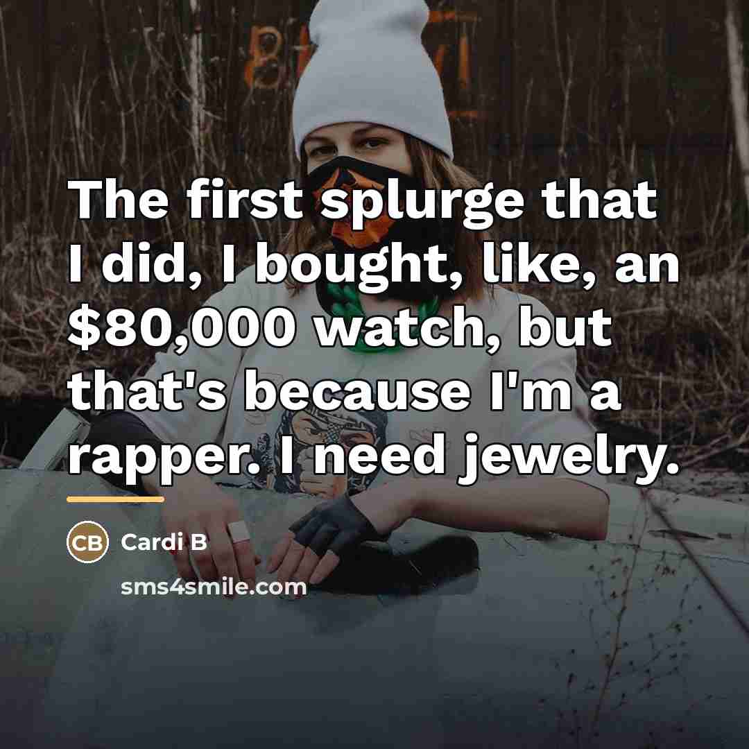 “The first splurge that I did, I bought, like, an…” quote by Cardi B