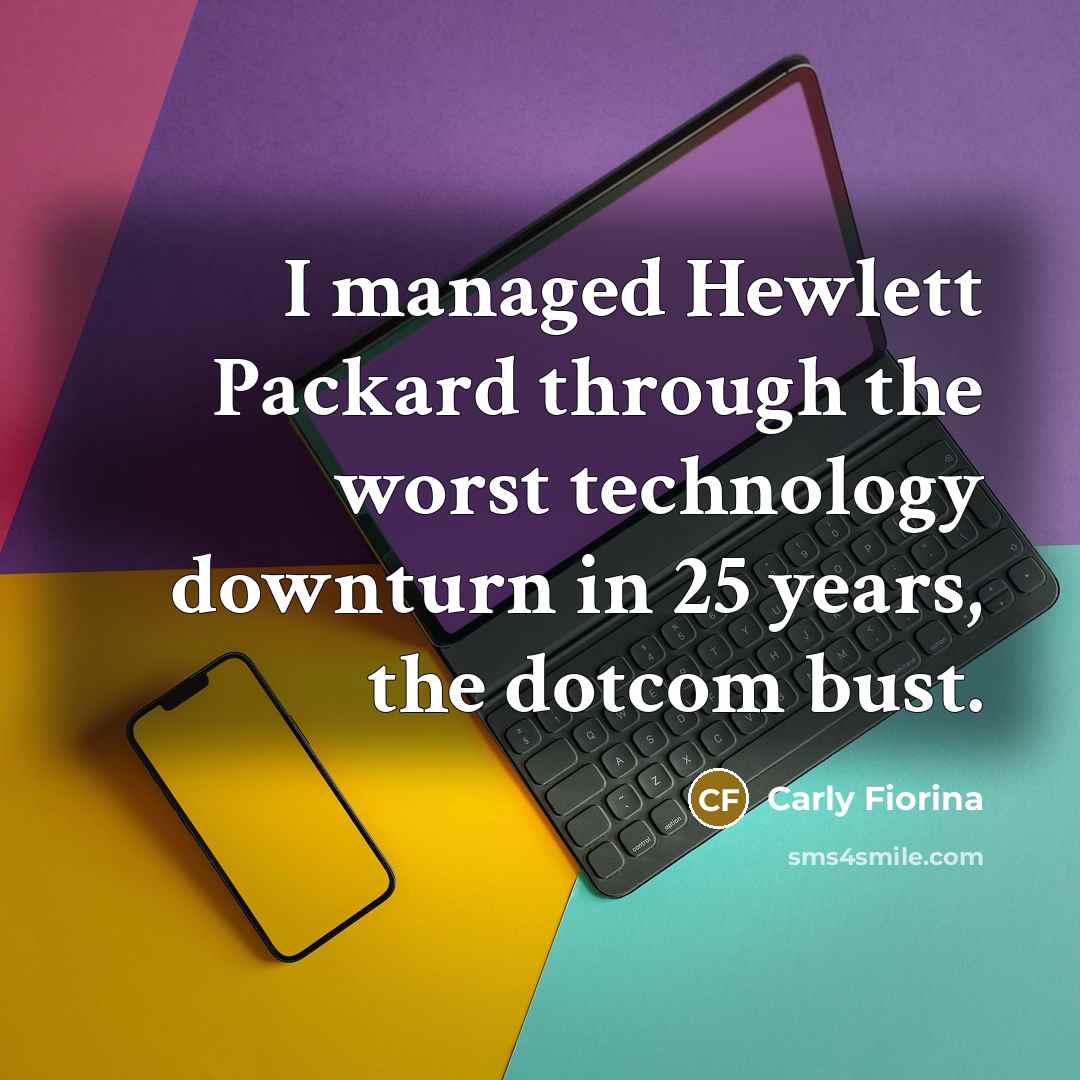 “I managed Hewlett Packard through the worst technology downturn in…” quote by Carly Fiorina