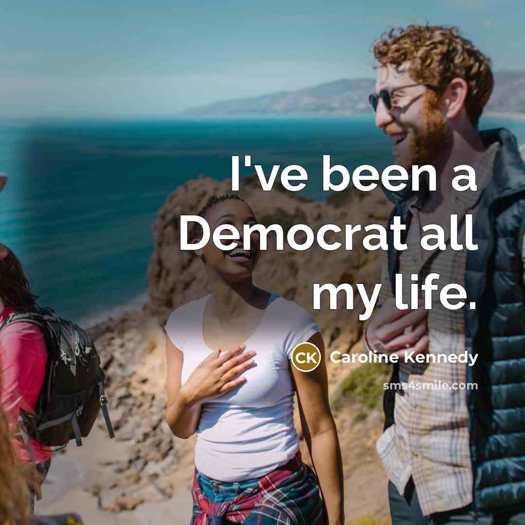 “I've been a Democrat all my life.…” quote by Caroline Kennedy
