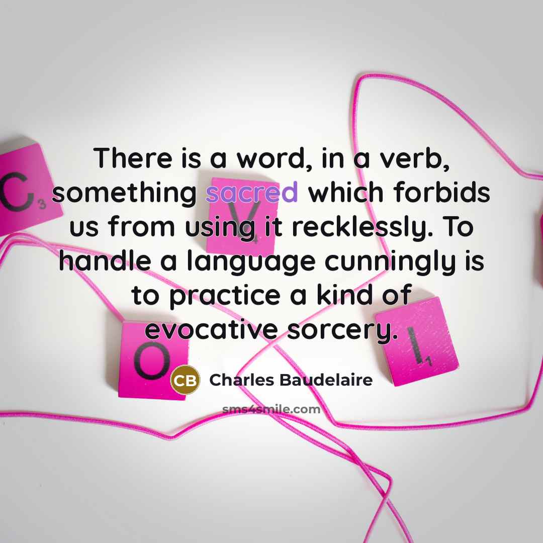 “There is a word, in a verb, something sacred which…” quote by Charles Baudelaire