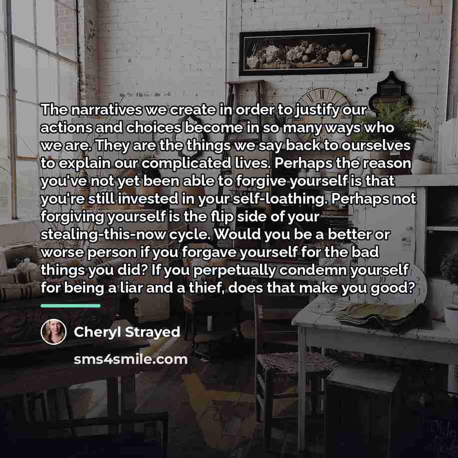 “The narratives we create in order to justify our actions…” quote by Cheryl Strayed