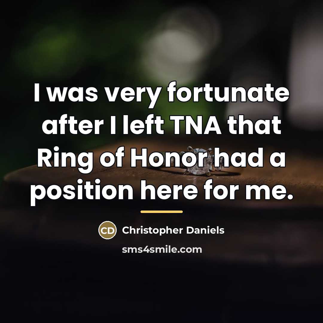 “I was very fortunate after I left TNA that Ring…” quote by Christopher Daniels