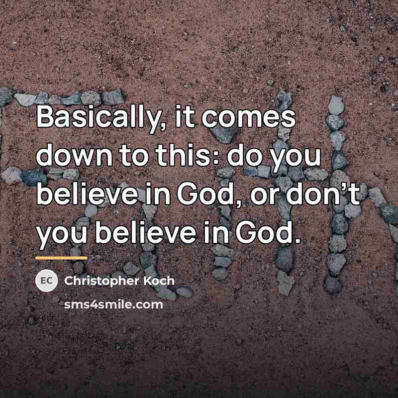 “Basically, it comes down to this: do you believe in…” quote by Christopher Koch