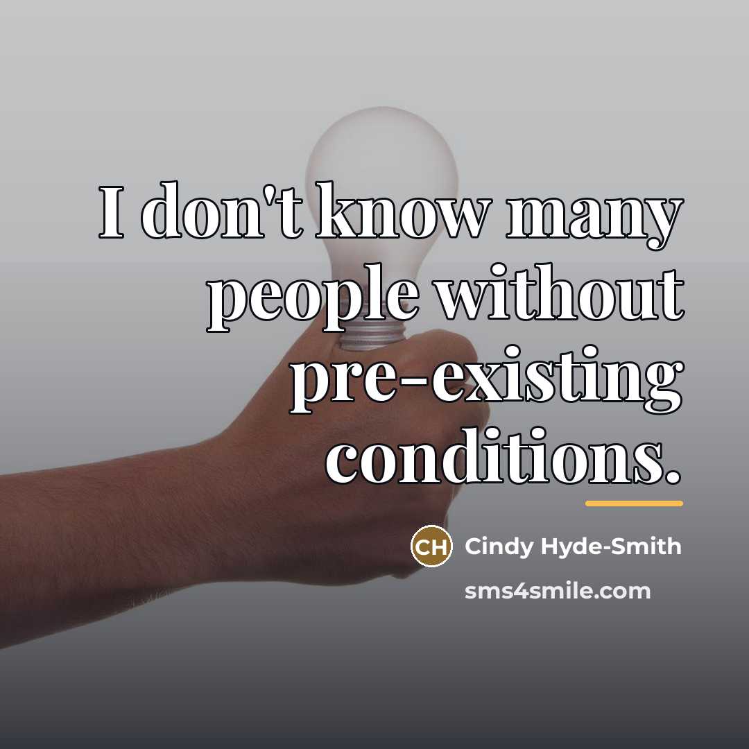 “I don't know many people without pre-existing conditions.…” quote by Cindy Hyde-Smith