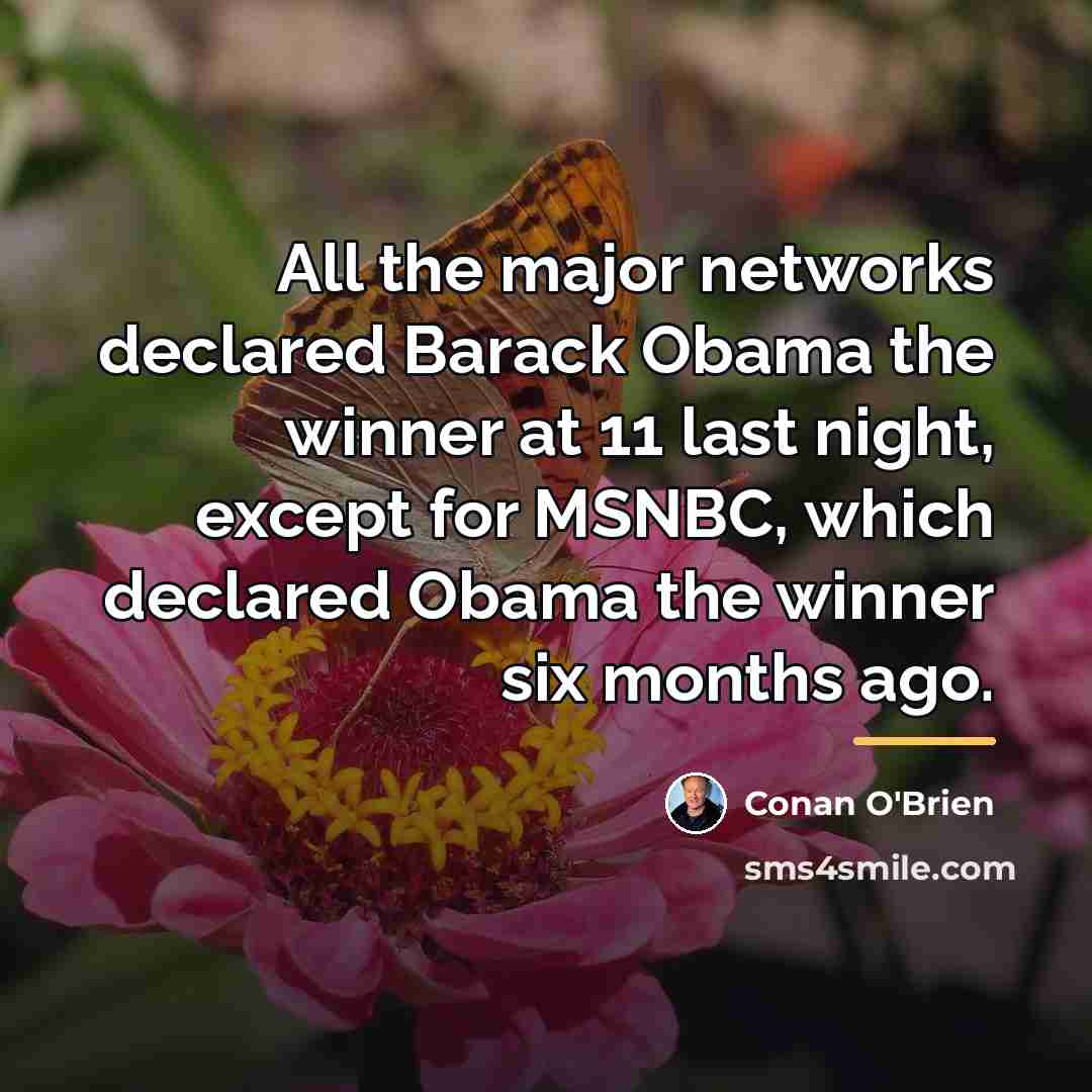 “All the major networks declared Barack Obama the winner at…” quote by Conan O'Brien
