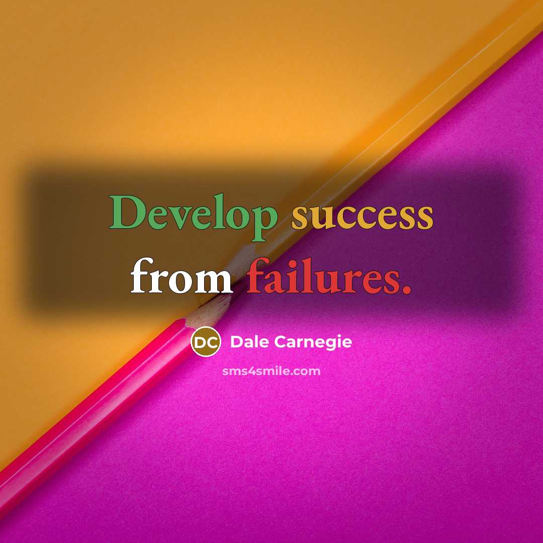 “Develop success from failures.” quote by Dale Carnegie
