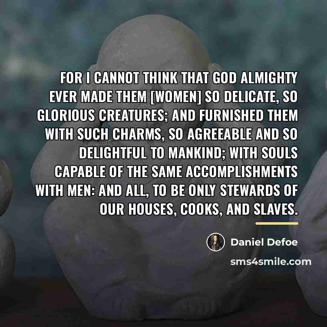 “For I cannot think that GOD Almighty ever made them…” quote by Daniel Defoe