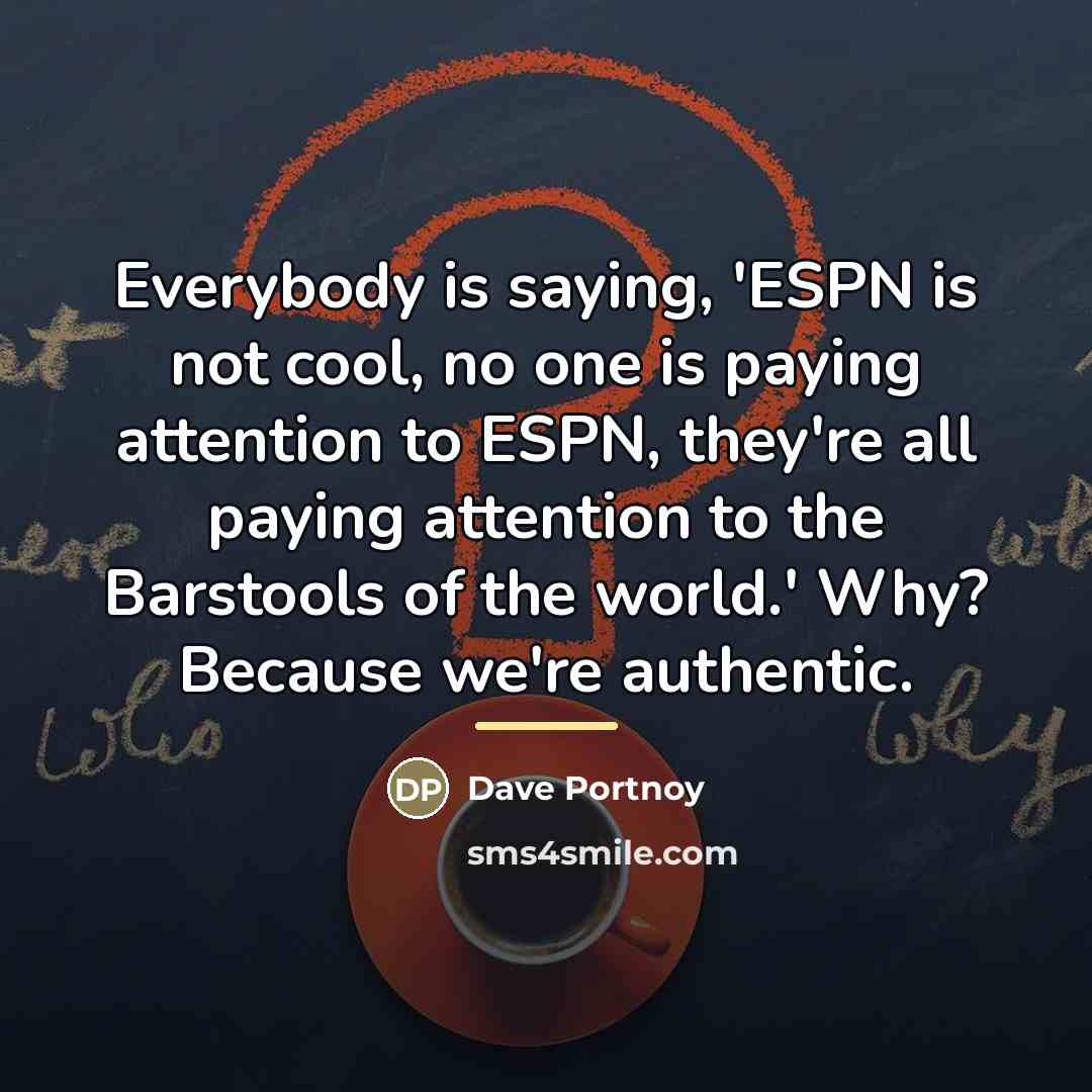 “Everybody is saying, 'ESPN is not cool, no one is…” quote by Dave Portnoy