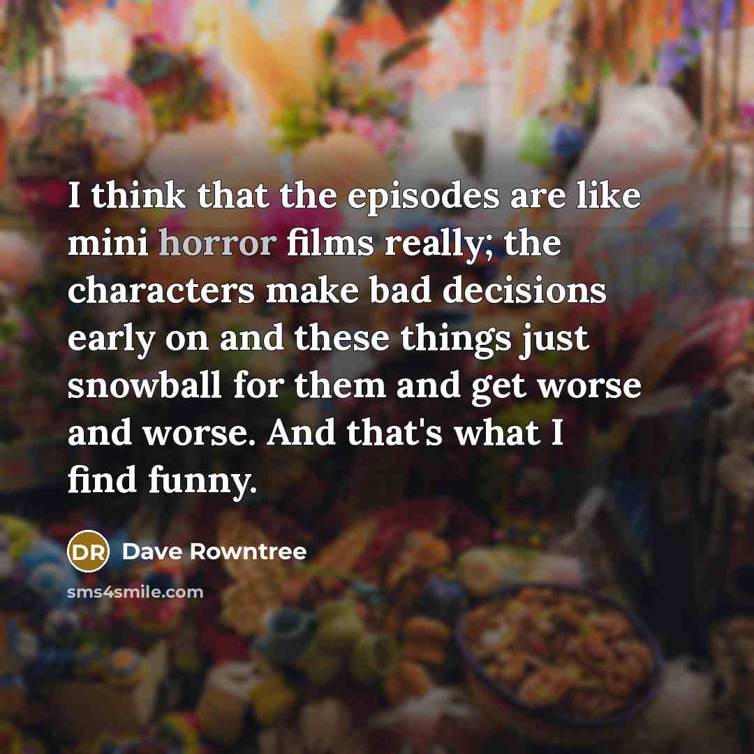“I think that the episodes are like mini horror films…” quote by Dave Rowntree
