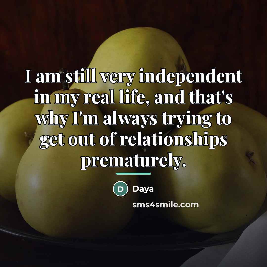 “I am still very independent in my real life, and…” quote by Daya