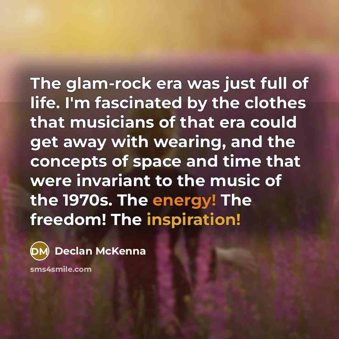 “The glam-rock era was just full of life. I'm fascinated…” quote by Declan McKenna