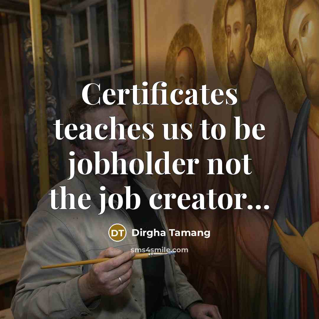“Certificates teaches us to be jobholder not the job creator....…” quote by Dirgha Tamang