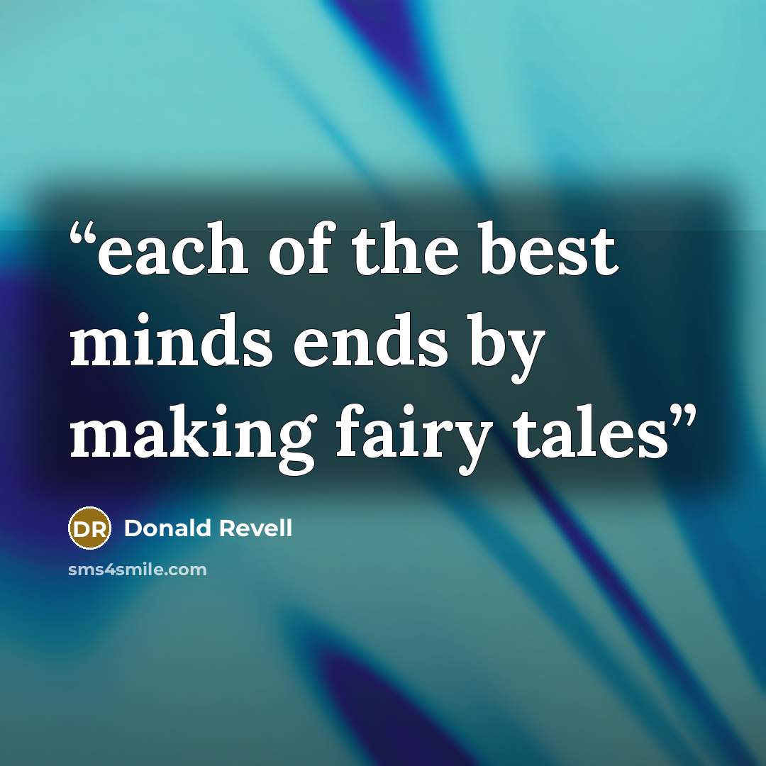 “each of the best minds ends by making fairy tales” quote by Donald Revell
