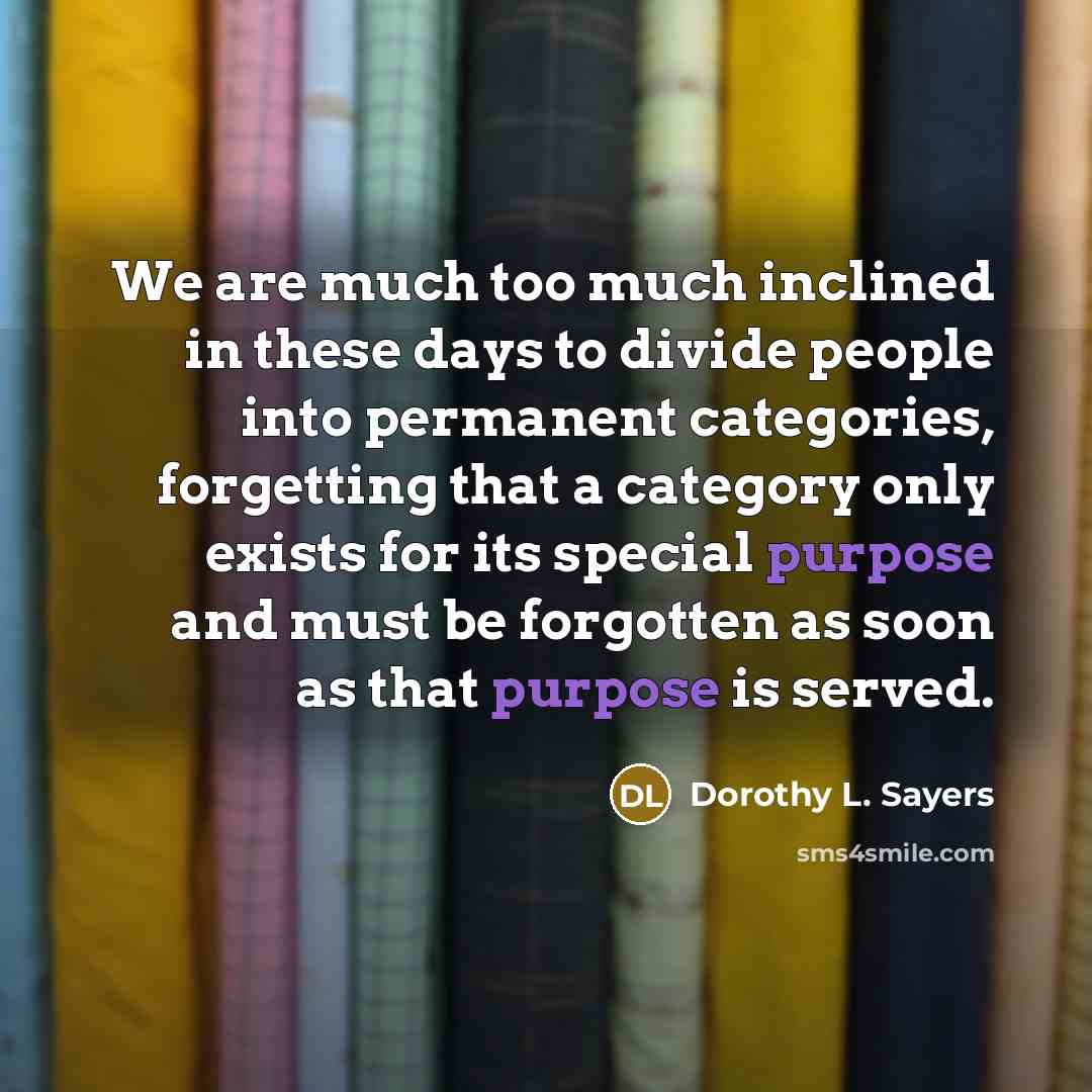 “We are much too much inclined in these days to…” quote by Dorothy L. Sayers