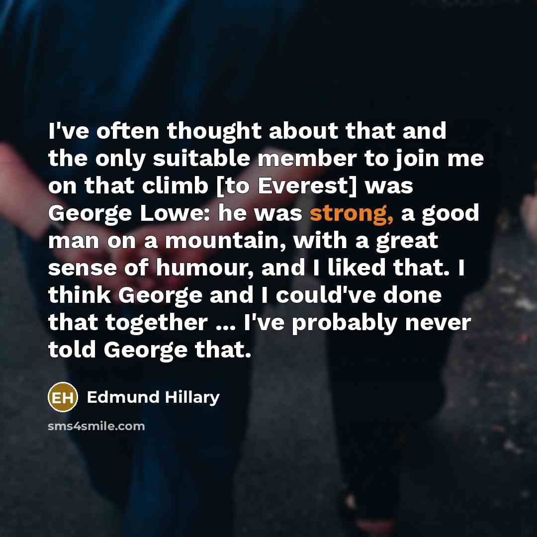 “I've often thought about that and the only suitable member…” quote by Edmund Hillary