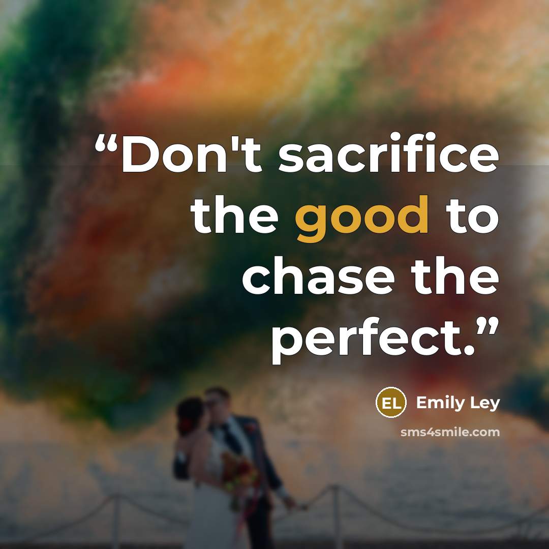 “Don't sacrifice the good to chase the perfect.” quote by Emily Ley