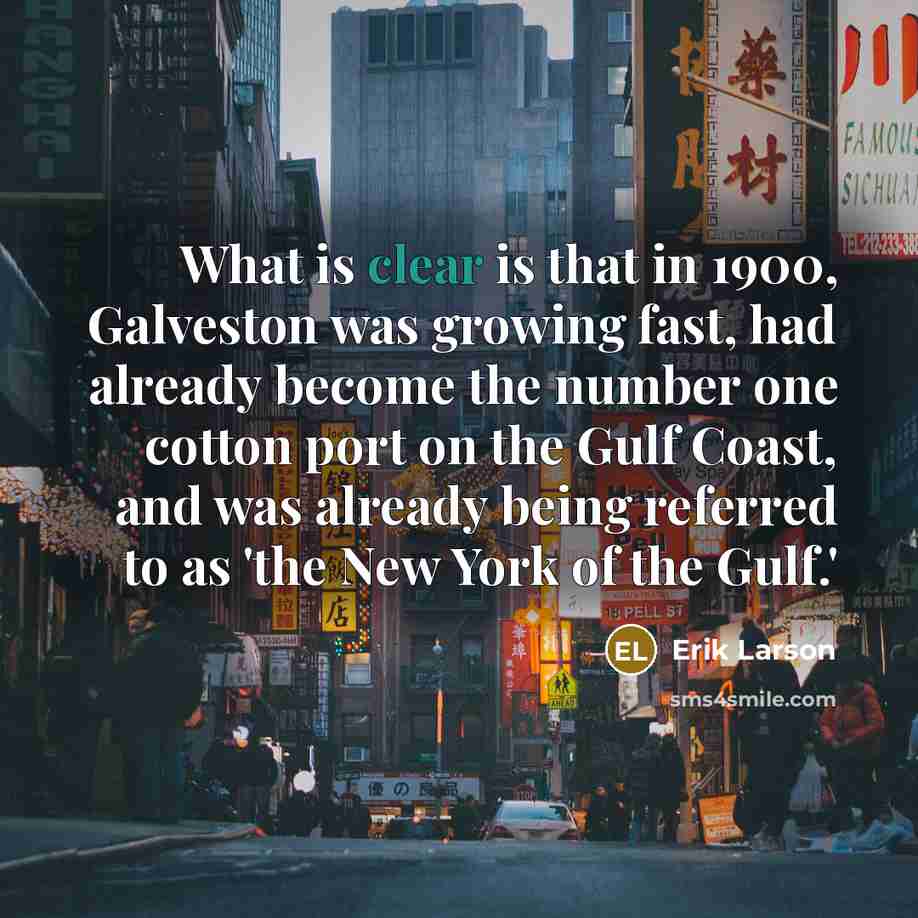 “What is clear is that in 1900, Galveston was growing…” quote by Erik Larson