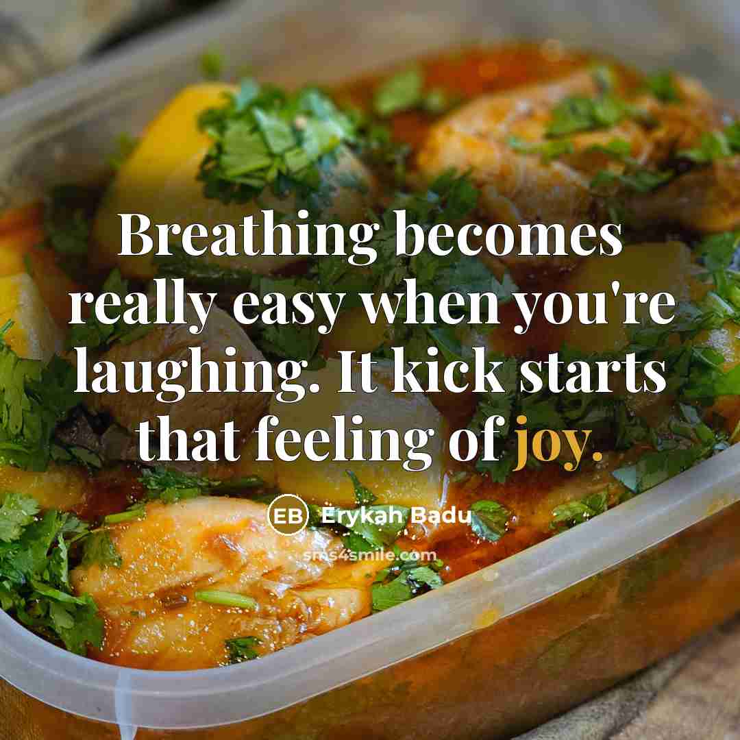 “Breathing becomes really easy when you're laughing. It kick starts…” quote by Erykah Badu