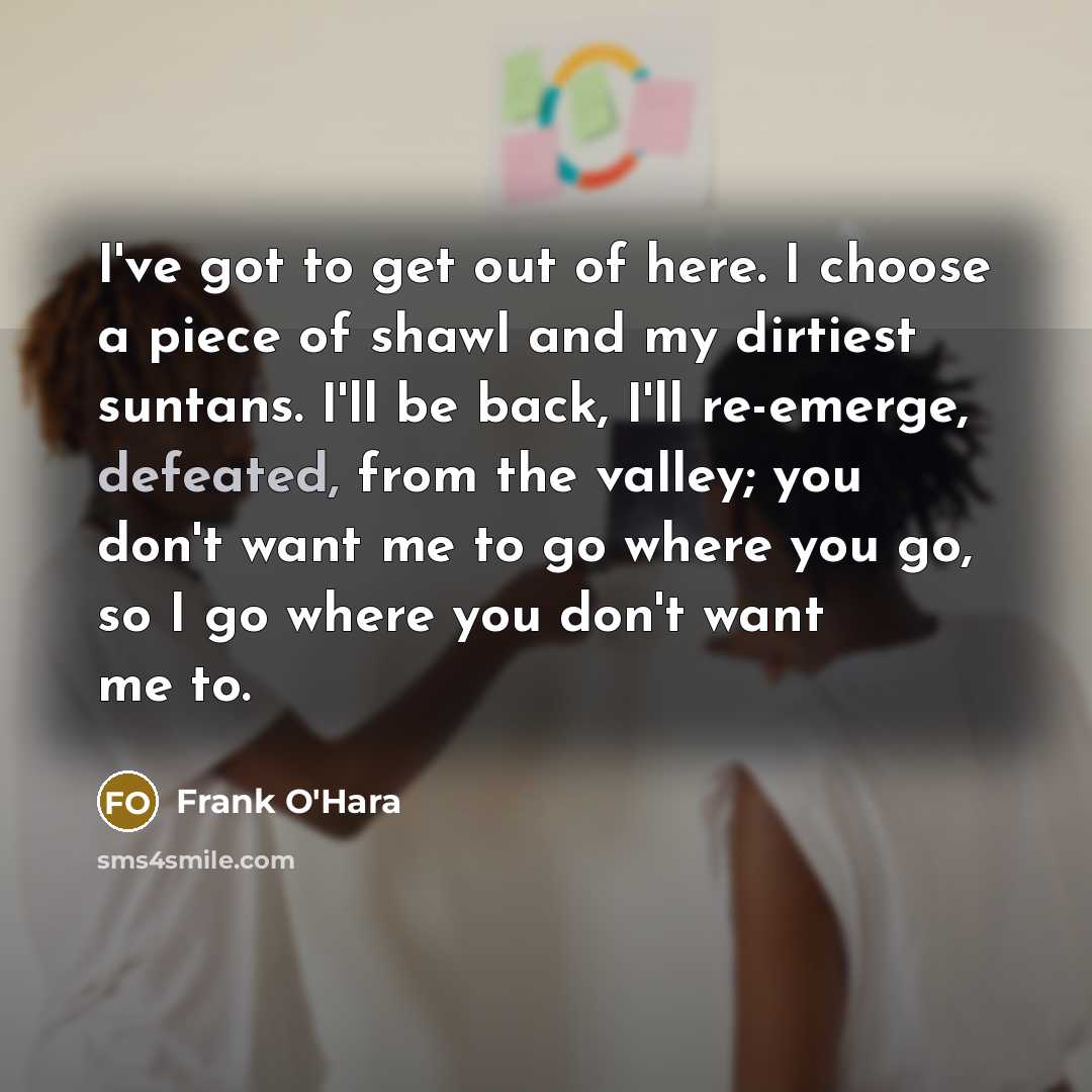 “I've got to get out of here. I choose a…” quote by Frank O'Hara