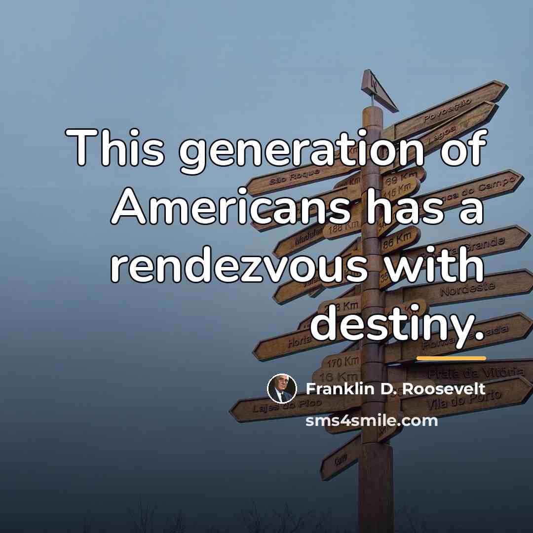 “This generation of Americans has a rendezvous with destiny.…” quote by Franklin D. Roosevelt