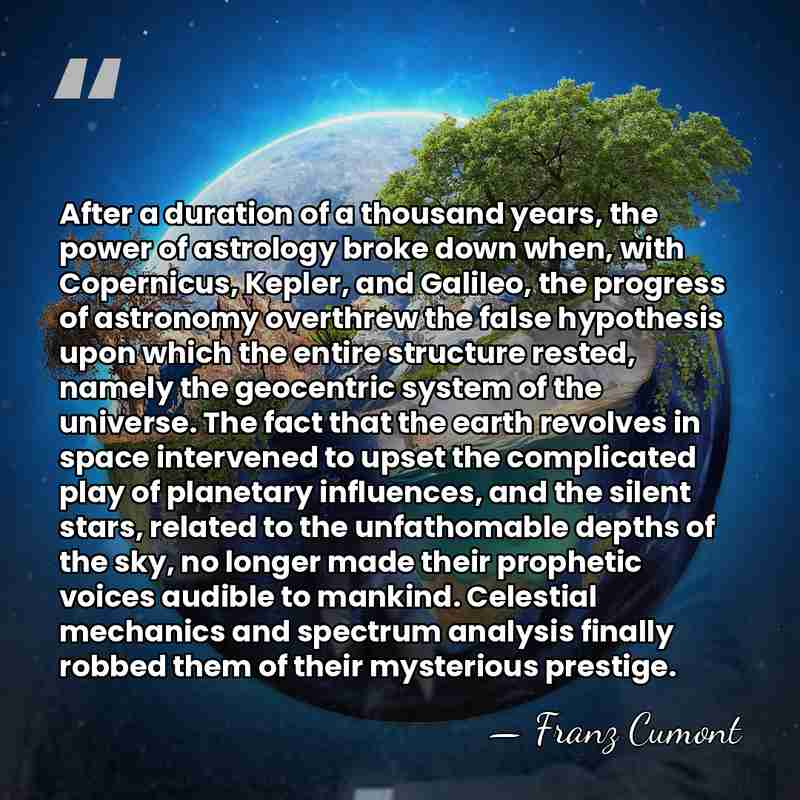 After a duration of a thousand years, the power of astrology broke&hellip; - Franz Cumont