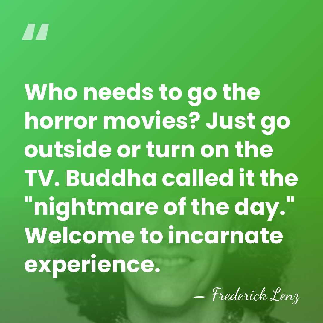 Who needs to go the horror movies? Just go outside or turn&hellip; - Frederick Lenz