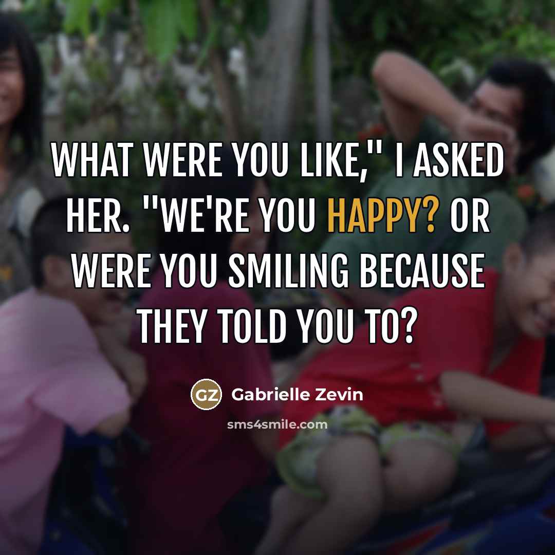 “What were you like," I asked her. "we're you happy?…” quote by Gabrielle Zevin